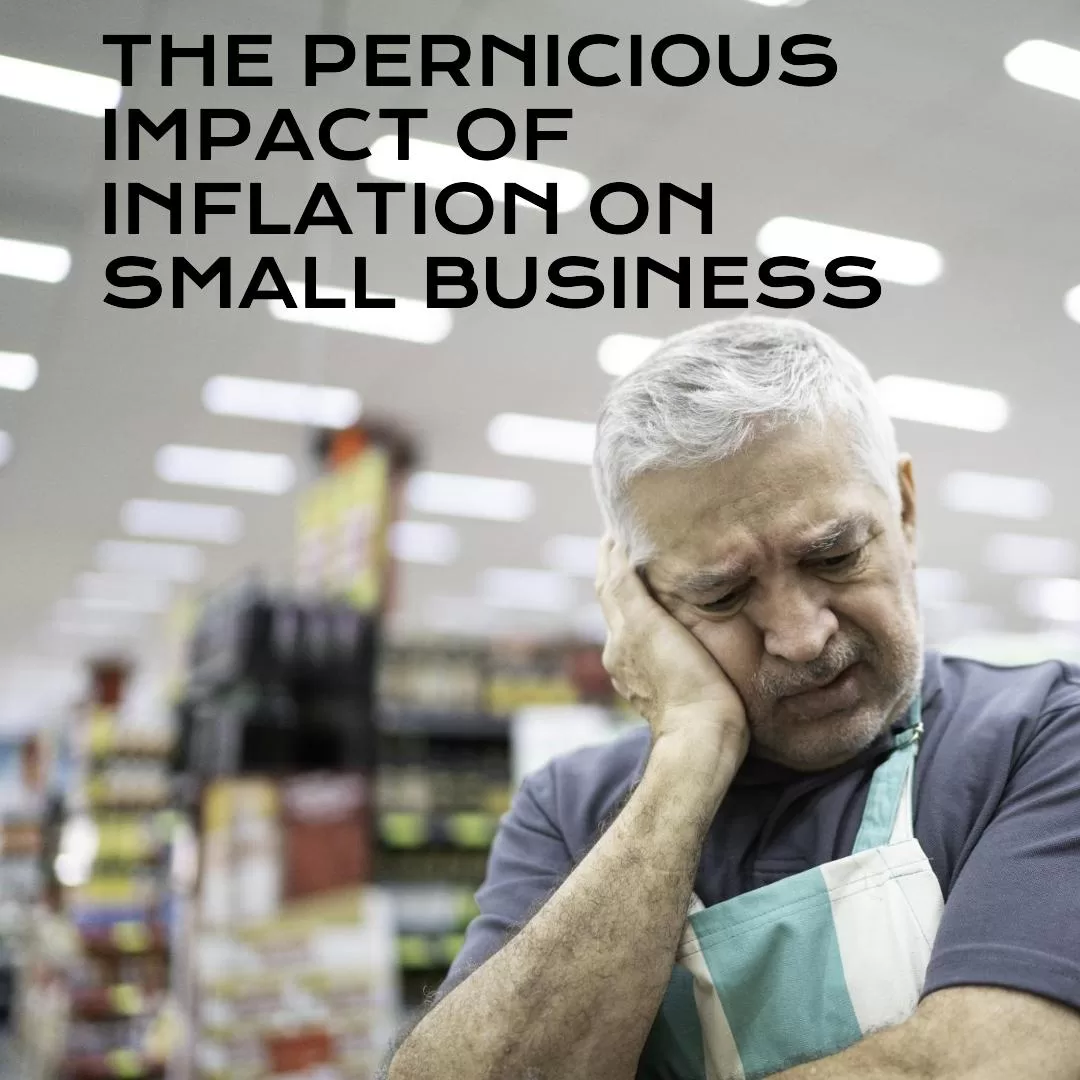 The Pernicious Impact of 
Inflation on 
Small Business