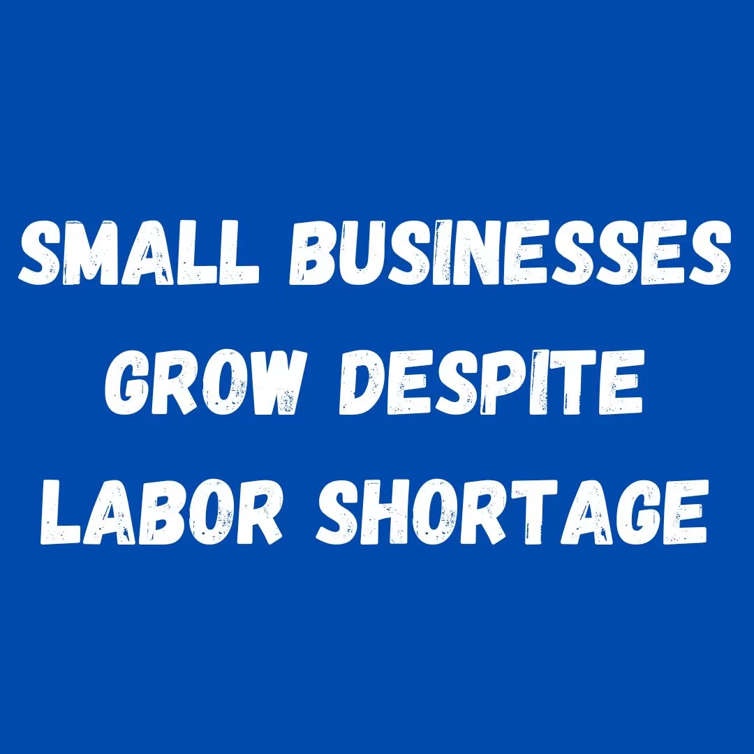 Small Businesses Continue to Grow Despite Labor Shortage