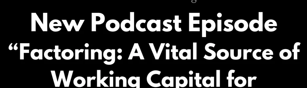 Factoring Podcast Episode - Factoring - A Vital Source of Working Capital for Businesses