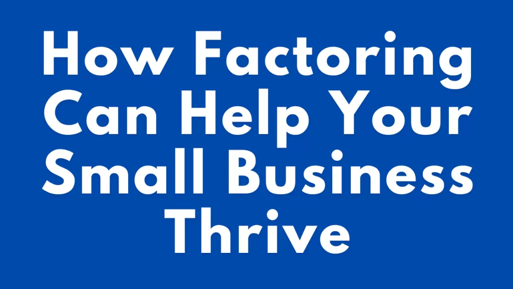 How Accounts Receivable Factoring Can Help Your Small Business Thrive